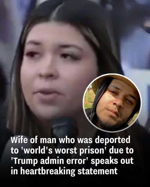 Wife of man who was deported to ‘world’s worst prison’ due to ‘Trump admin error’ shares an emotional statement